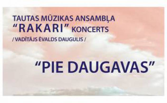 Tautas mūzikas ansambļa “Rakari” koncerts “Pie Daugavas”