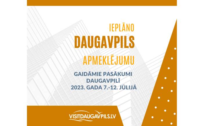 PASĀKUMI DAUGAVPILĪ 2023. GADA 7. JŪLIJĀ - 12. JŪLIJĀ