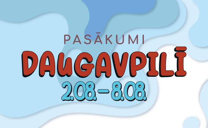 Pasākumi Daugavpilī 2024. gada 2.08.– 08.08.