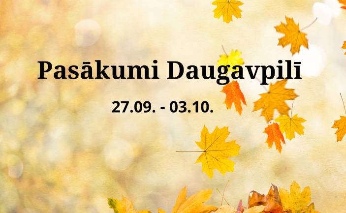 Pasākumi Daugavpilī 27.09.-03.10.2024.