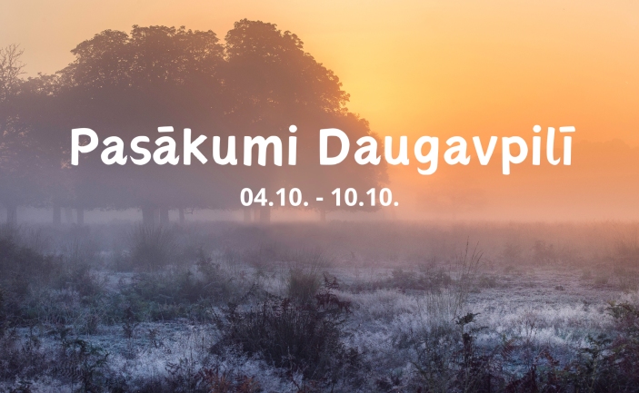 Pasākumi Daugavpilī 04. - 10.10.2024.