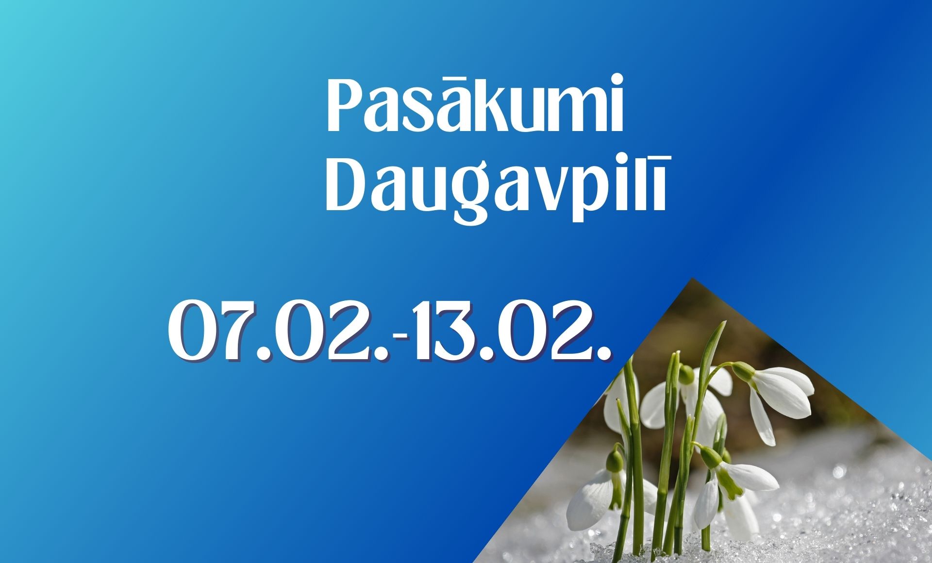 PASĀKUMI DAUGAVPILĪ 07.02. - 13.02.2025. d