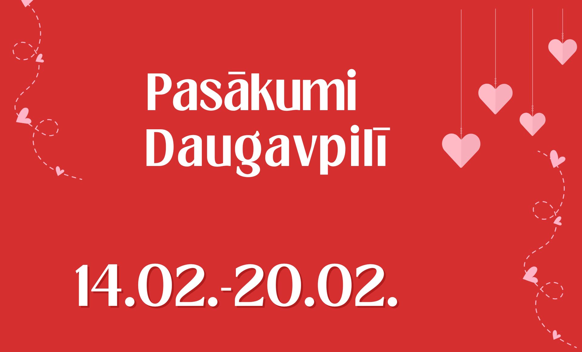 PASĀKUMI DAUGAVPILĪ 14.02. - 20.02.2025. d