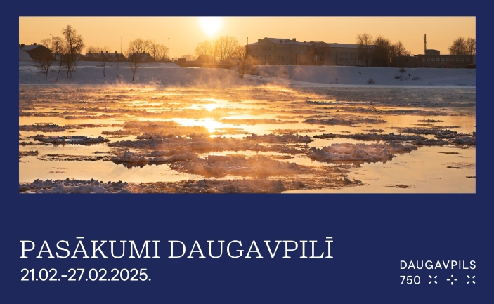 PASĀKUMI DAUGAVPILĪ 21.02. - 27.02.2025.