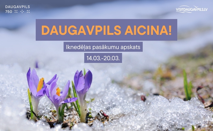 PASĀKUMI DAUGAVPILĪ 14.03.  - 20.03.2025.