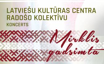 Latviešu kultūras centra radošo kolektīvu koncerts MIRKLIS GADSIMTĀ