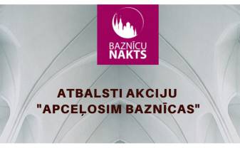 KULTŪRAS NOTIKUMS “BAZNĪCU NAKTS”  ŠOGAD KĻŪS APJOMĪGĀKS – TO PAPILDINĀS AKCIJA “APCEĻOSIM BAZNĪCAS”