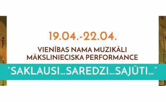 Vienības nama muzikāli mākslinieciska performance “Saklausi…saredzi…sajūti…”