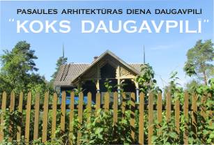 Pasaules arhitektūras diena Daugavpilī ”KOKS DAUGAVPILĪ”